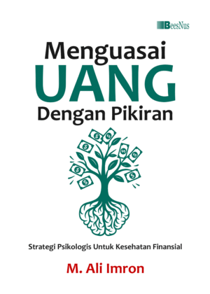 MENGUASAI UANG DENGAN PIKIRAN Strategi Psikologis Untuk Kesehatan Finansial