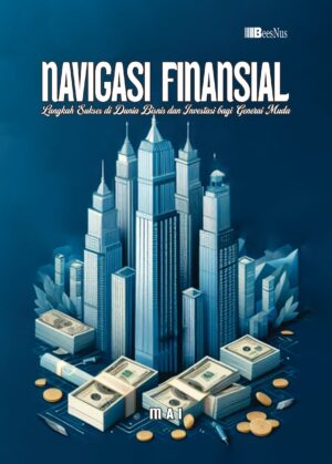 NAVIGASI FINANSIAL Langkah Sukses di Dunia Bisnis dan Investasi bagi Generasi Muda